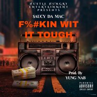 Fuckin' Wit It Tough - Saucy Da Mac