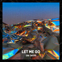 Let Me Go - Sam Smyers