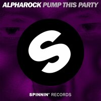 Pump This Party - Alpharock
