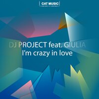 I'm Crazy in Love - DJ Project & Giulia