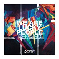 We Are Lucky People - Lange