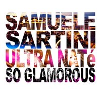 So Glamorous - Samuele Sartini & Ultra Naté