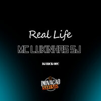 Real Life - MC Lukinhas SJ & DJ Rick ofc