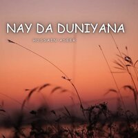 Nay Da Duniyana - Hussain Aseer