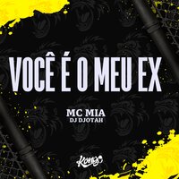 Você É o Meu Ex - Mc Mia & Dj Djotah