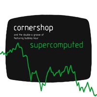 Supercomputed - Cornershop