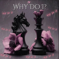 Why Do I? - JV