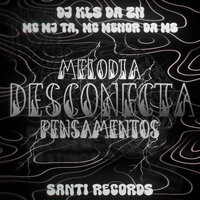 Melodia Desconecta Pensamentos - DJ KLS DA ZN & Mc Mj Ta & Mc Menor Da MS