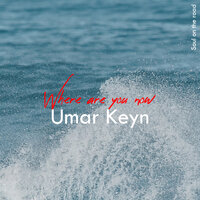 Where Are You Now - Umar Keyn