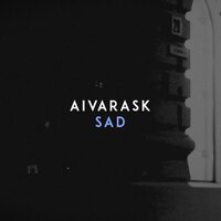 Sad - Aivarask