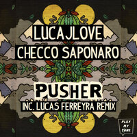 Pusher - LucaJLove & Checco Saponaro & Lucas Ferreyra