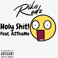 Holy Shit! - Riko Redz & A2ThaMo