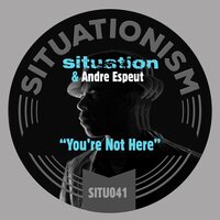 You're Not Here - Andre Espeut & Situation & Ron Basejam