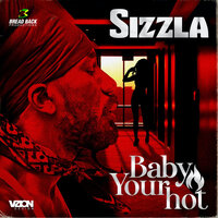 Baby Your Hot - Sizzla Kalonji