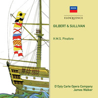 Sullivan: H.M.S. Pinafore / Act 2 - Hold pretty daughter...He is an Englishman - Thomas Lawlor & Ralph Mason & Valerie Masterson & Jon Ellison & D'Oyly Carte Opera Chorus & Royal Philharmonic Orchestra