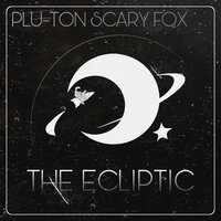 The Ecliptic - Plu-Ton & Scary Fox
