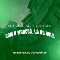Ela Vai Ficar a Vontade, Com o Marcos, Lá no Vale - DJ Marcos ZL & MC MN & DJ Guinho da ZS