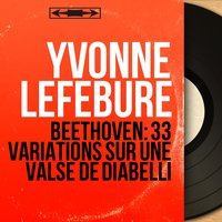 33 Variations on a Waltz by Diabelli in C Major, Op. 120: Variation XXXIII. Tempo di minuetto moderato - Yvonne Lefebure & Ludwig van Beethoven