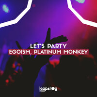 Let's Party - Egoism & Platinum Monkey
