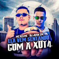Ela Vem Sentando Com a Xot4 - DJ Juan ZM & Mc kelme