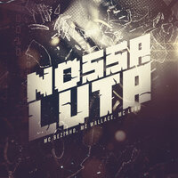 Nossa Luta - MC Bezinho & Mc Wallace & MC Lugu