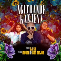 Ngithande Kanjena - DJ SK & Mpumi & Ben Major