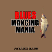 Blues Mancing Mania - JAYANTI BAND