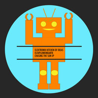 Chasing The Sun - Elektronik Kitchen of Ideas & Elekplunkinkantk