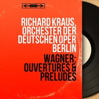Lohengrin, Act I: Vorspiel - Richard Kraus & Рихард Вагнер