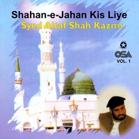Shahan-e-Jahan Kis Liye - Syed Altaf Shah Kazmi