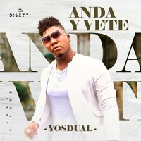 Anda y Vete - Yosdual & ChrisDee & JaimeF