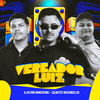 Vereador Luiz - Dj Kevin Armstrong & Gilberto Vasconcelos