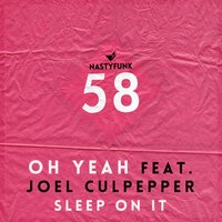 Sleep On It - Oh Yeah & Joel Culpepper & Jef K