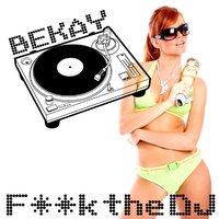 F**K the DJ - Bekay