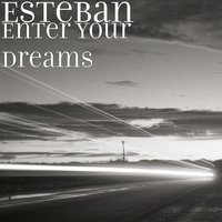 Enter Your Dreams - Esteban