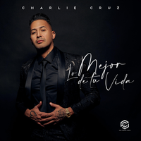 Lo Mejor De Tu Vida - Charlie Cruz
