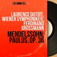 Paulus, Pt. 2, Op. 36, MWV A14: No. 36, Récitatif. "Da ward das Volk erreget wider sie" - Wiener Symphoniker & Ferdinand Grossmann & Laurence Dutoit & Феликс Мендельсон