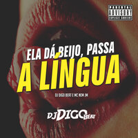 Ela Dá Beijo, Passa a Língua - Dj Digo Beat & Mc Nem JM