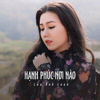 Hạnh Phúc Nơi Nào - Lưu Ánh Loan