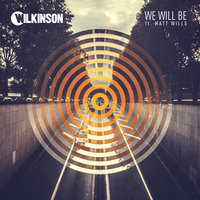 We Will Be - Wilkinson & Matt Wills
