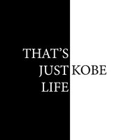 That's Just Life - Kobe