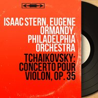 Concerto pour Violin in D Major, Op. 35: III. Finale. Allegro vivacissimo - Isaac Stern & Пётр Ильич Чайковский