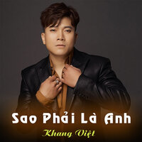Sao Phải Là Anh - Khang Việt