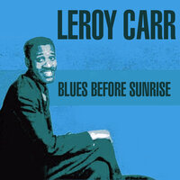 Blues Before Sunrise - Leroy Carr