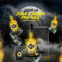 Licor 43 - Joga a Bunda pra Raul - DJ William General & DJ Faell & CRL DJ KELVIN