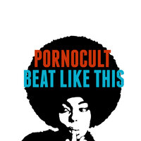Beat like this - Pornocult