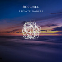 Private Dancer - BORCHiLL & mellowism