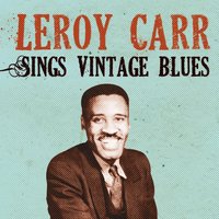 Alabama Women Blues - Leroy Carr
