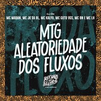 Mtg Aletoriedade dos Fluxos - Dj Dn & MC BN & MC Madan & MC Guto VGS & Mc kalyu & Mc LH