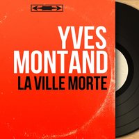 La ville morte - Yves Montand & Bob Castella et son orchestre